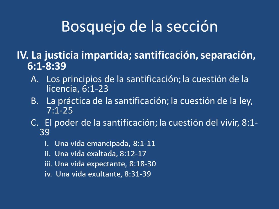 Bosquejo de la sección IV. La justicia impartida; santificación, separación, 6:1-8:39.