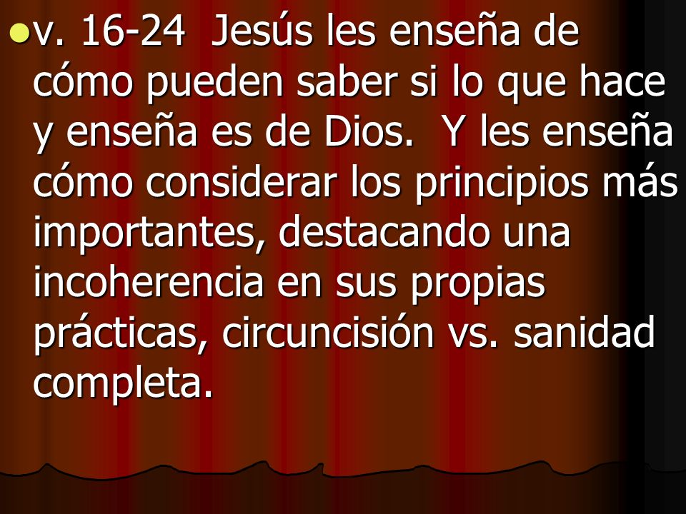 v Jesús les enseña de cómo pueden saber si lo que hace y enseña es de Dios.