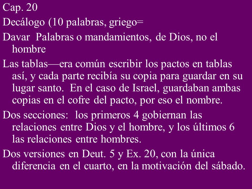 Cap. 20 Decálogo (10 palabras, griego= Davar Palabras o mandamientos, de Dios, no el hombre.