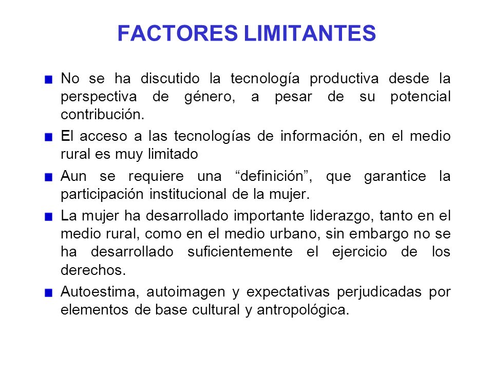 FACTORES LIMITANTES No se ha discutido la tecnología productiva desde la perspectiva de género, a pesar de su potencial contribución.