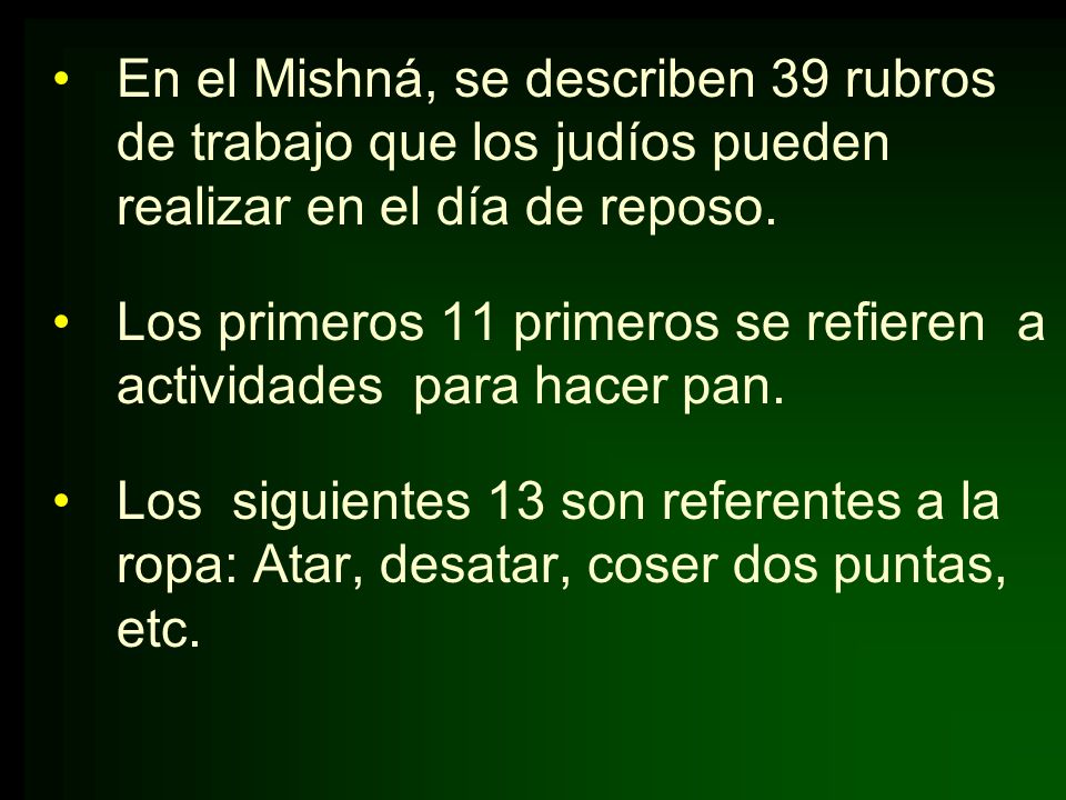 En el Mishná, se describen 39 rubros de trabajo que los judíos pueden realizar en el día de reposo.