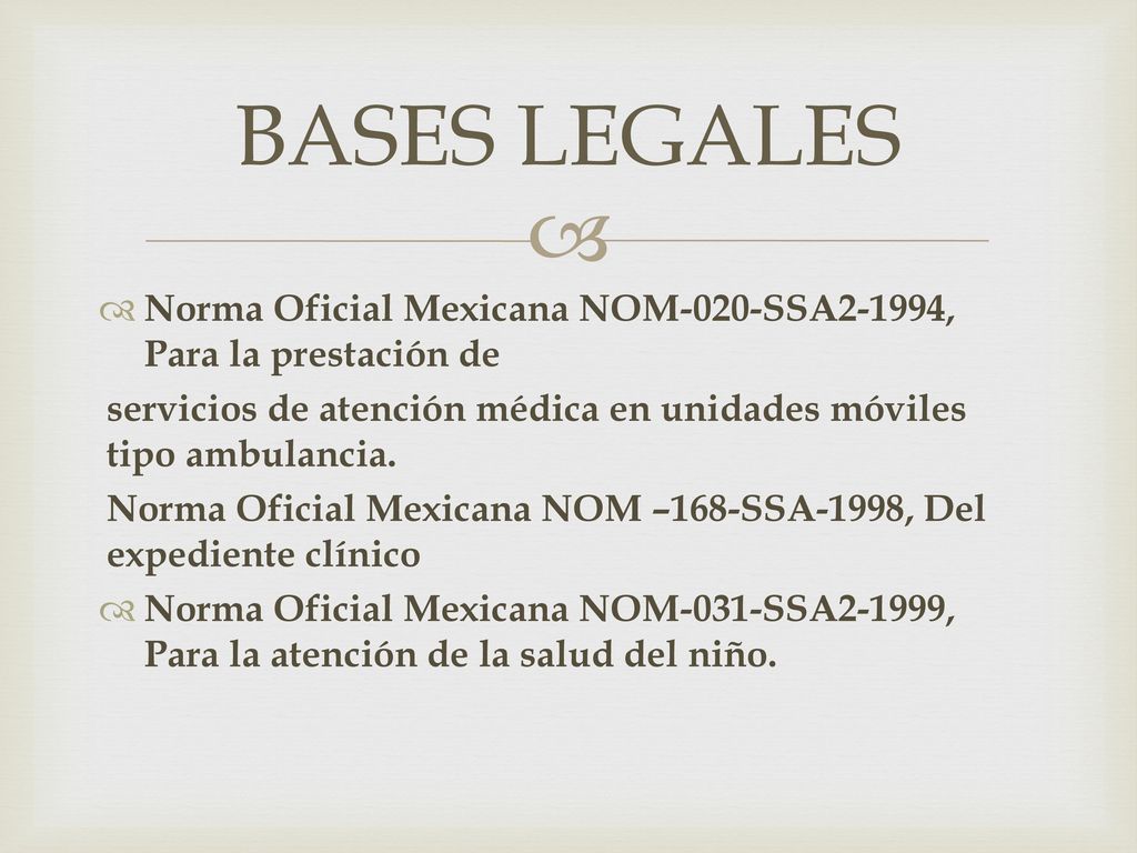 BASES LEGALES Norma Oficial Mexicana NOM-020-SSA2-1994, Para la prestación de. servicios de atención médica en unidades móviles tipo ambulancia.