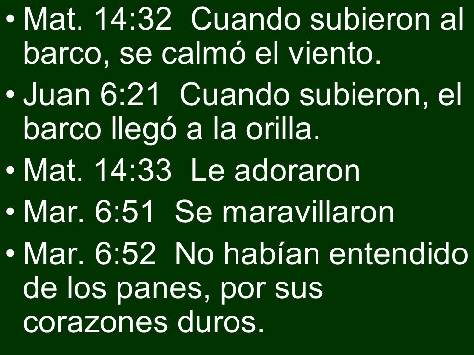 Mat. 14:32 Cuando subieron al barco, se calmó el viento.