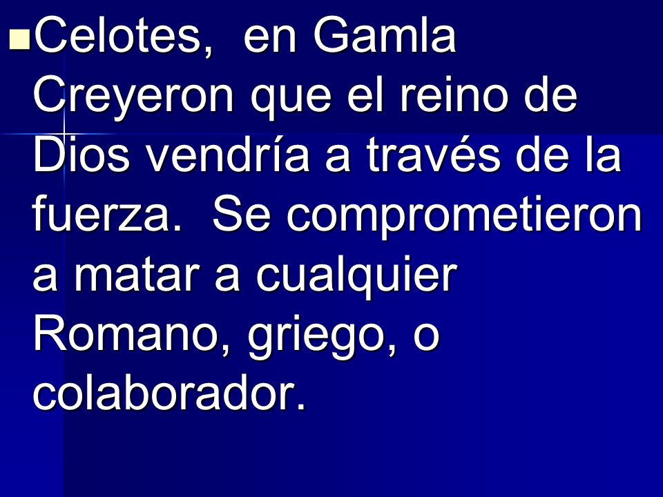 Celotes, en Gamla Creyeron que el reino de Dios vendría a través de la fuerza.