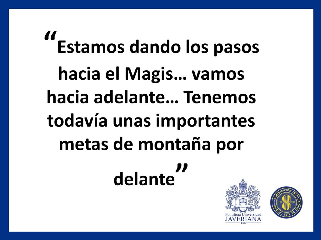 Estamos dando los pasos hacia el Magis… vamos hacia adelante… Tenemos todavía unas importantes metas de montaña por delante