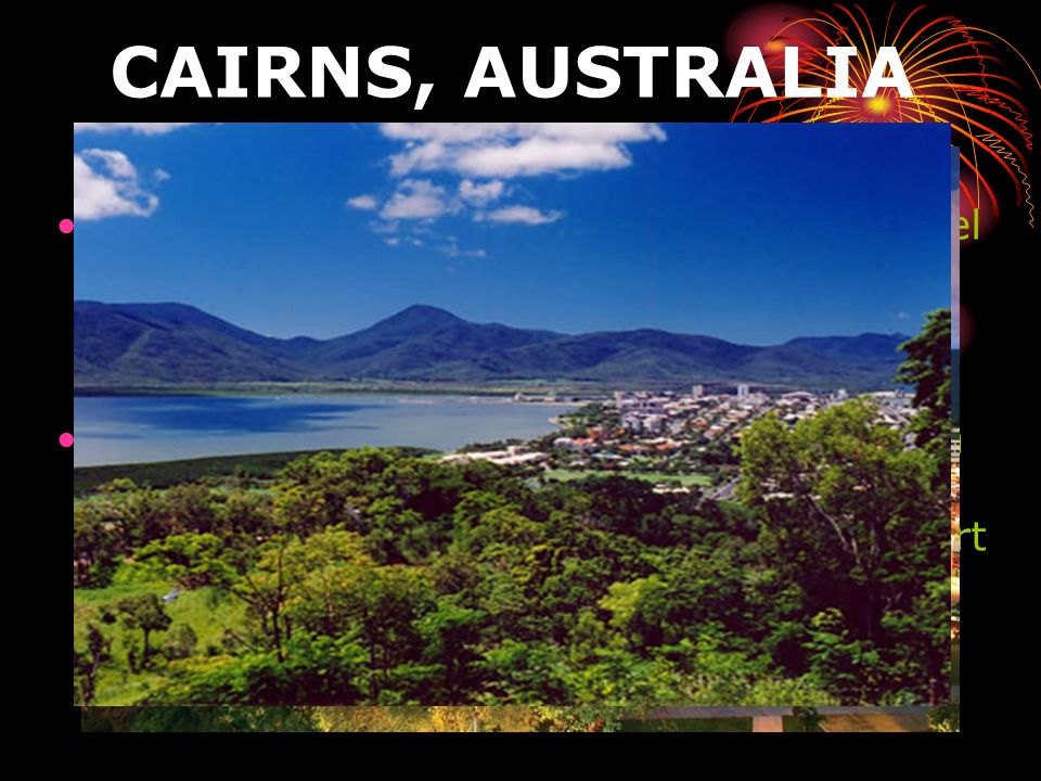 CAIRNS, AUSTRALIA Cairns es una ciudad turística ubicada en el noreste de Australia, en el estado de Queensland.