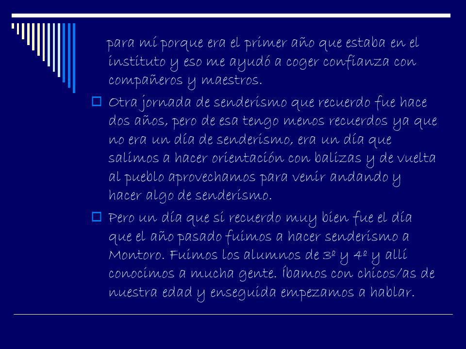 para mí porque era el primer año que estaba en el instituto y eso me ayudó a coger confianza con compañeros y maestros.