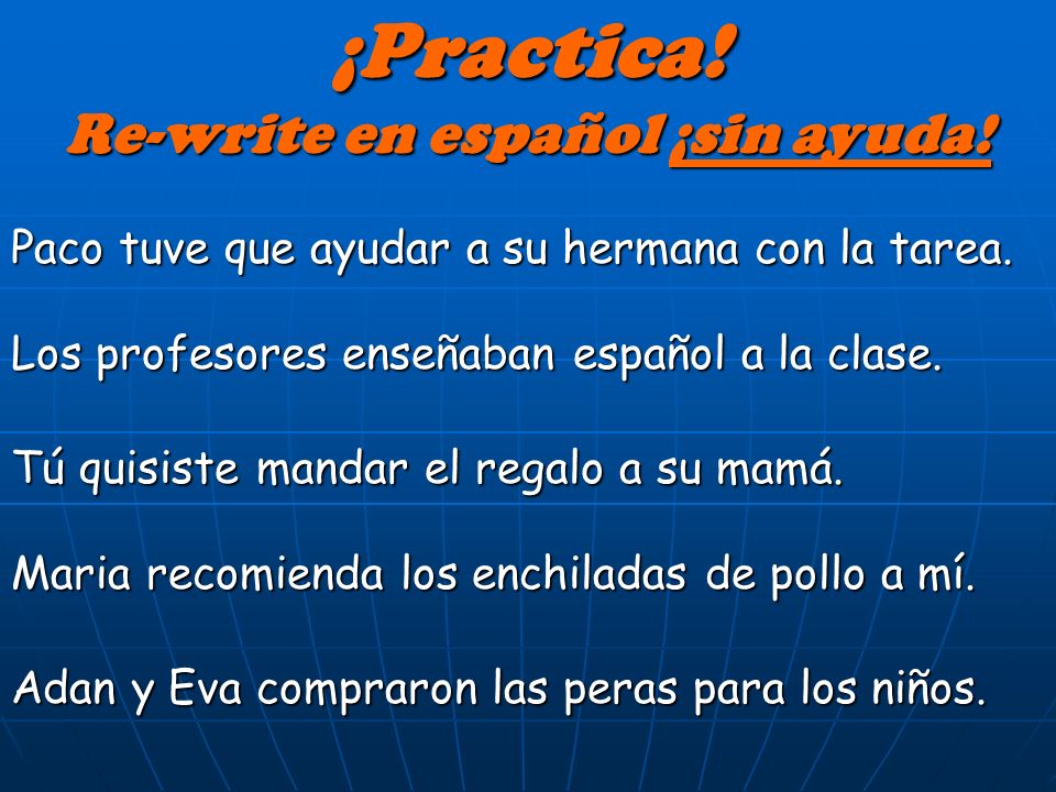 ¡Practica! Re-write en español ¡sin ayuda!