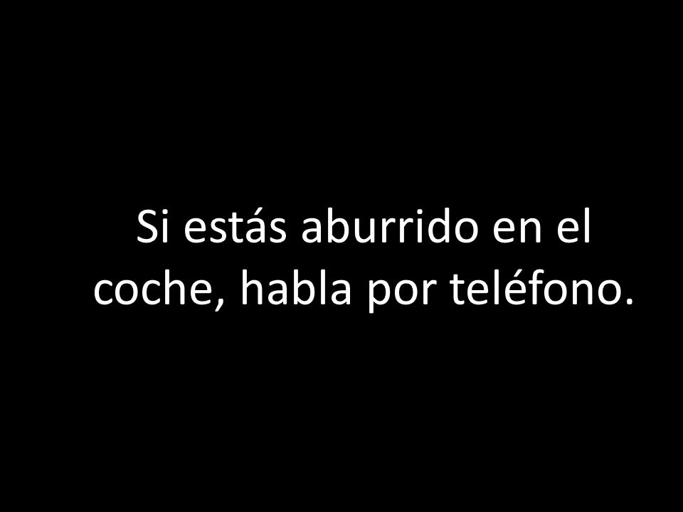 Si estás aburrido en el coche, habla por teléfono.