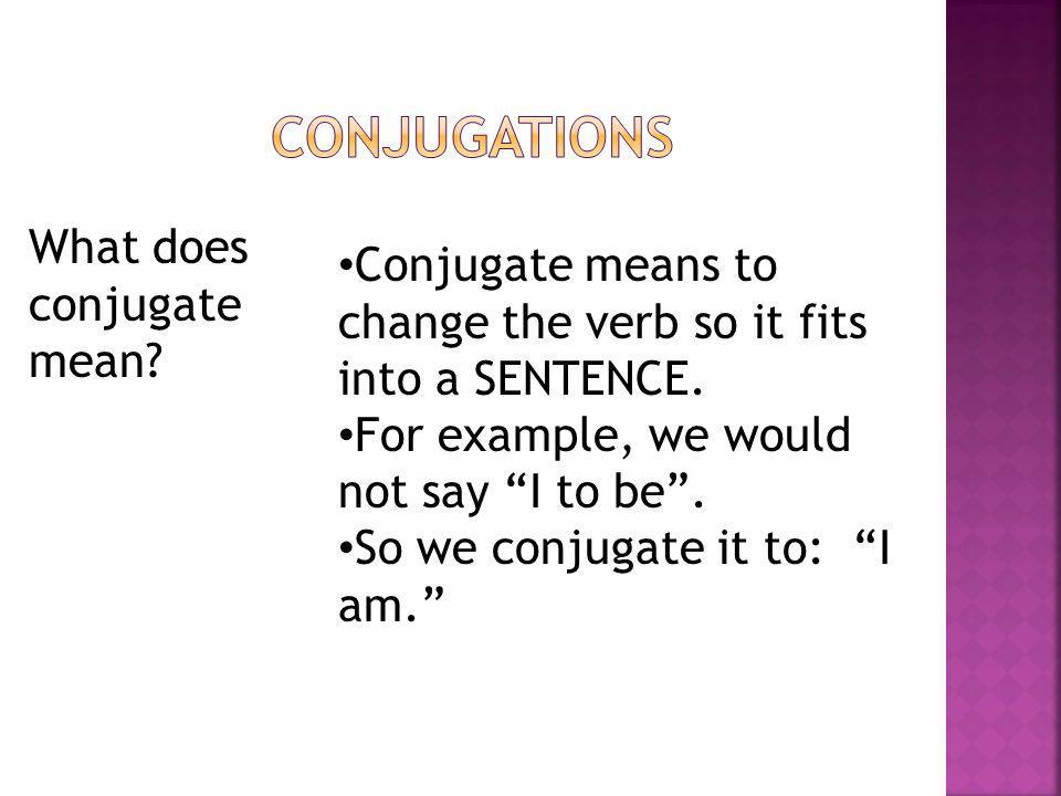 Conjugations What does conjugate mean