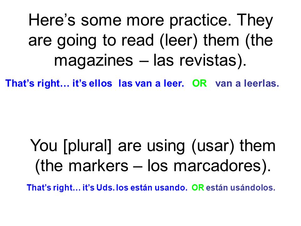 You [plural] are using (usar) them (the markers – los marcadores).