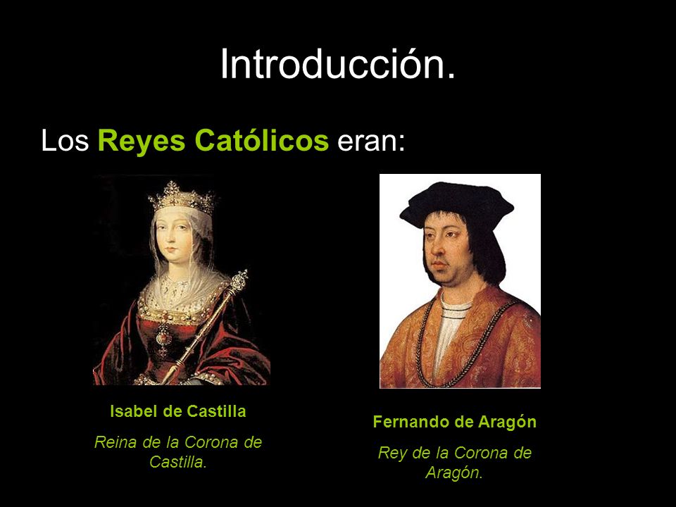 Introducción. Los Reyes Católicos eran: Isabel de Castilla
