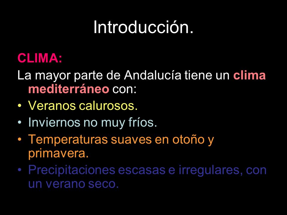 Introducción. CLIMA: La mayor parte de Andalucía tiene un clima mediterráneo con: Veranos calurosos.