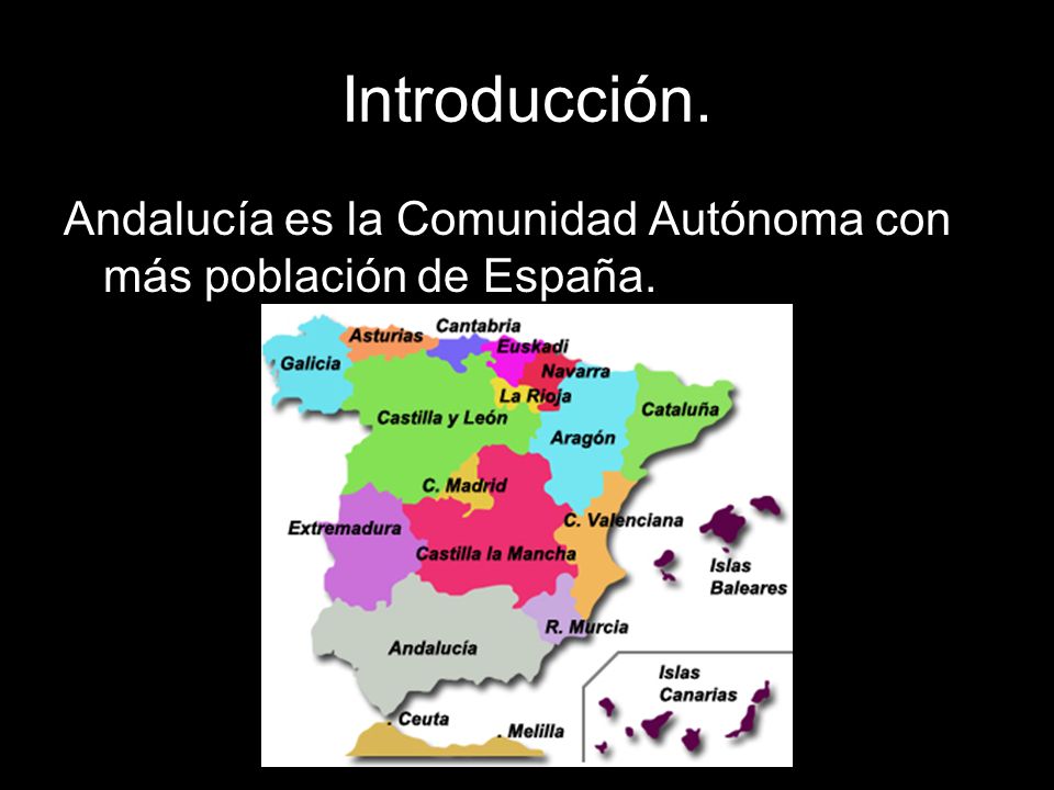 Introducción. Andalucía es la Comunidad Autónoma con más población de España.