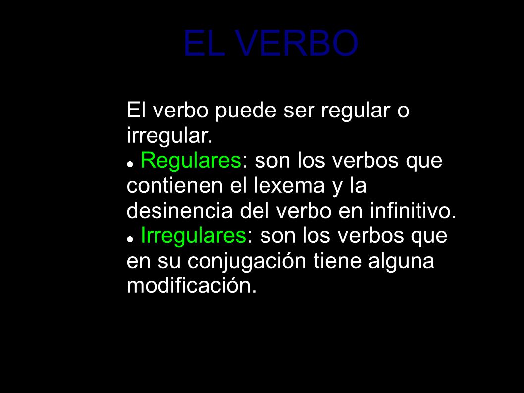 EL VERBO El verbo puede ser regular o irregular.