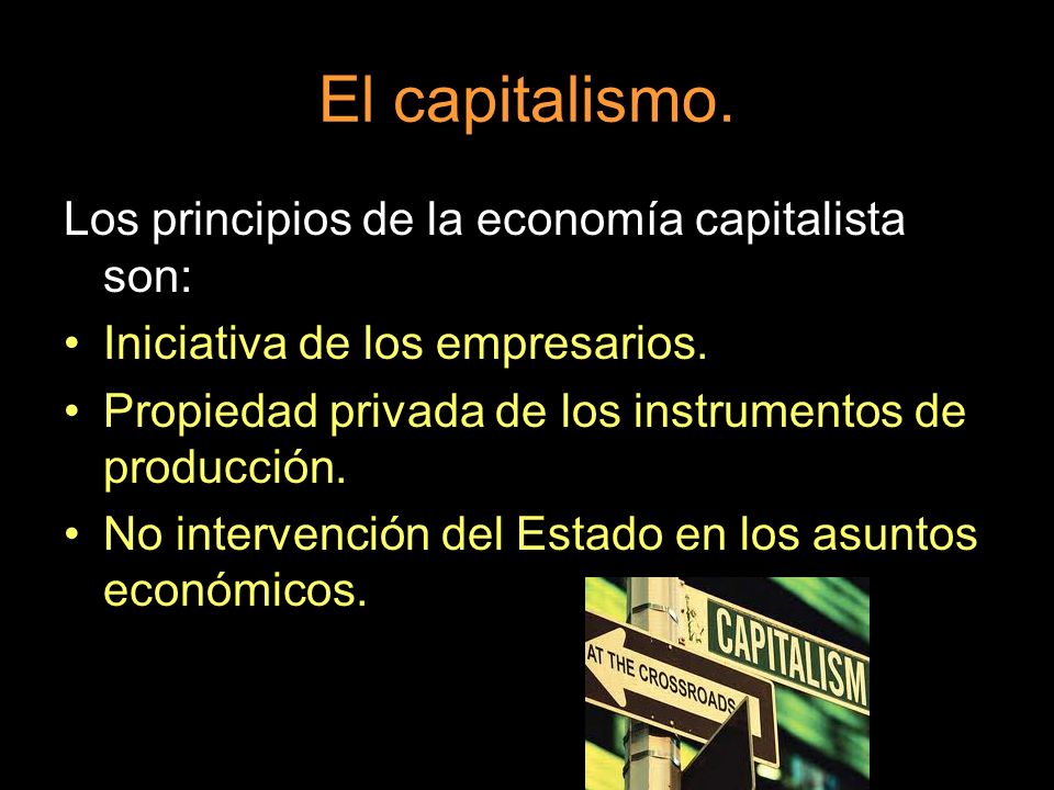 El capitalismo. Los principios de la economía capitalista son: