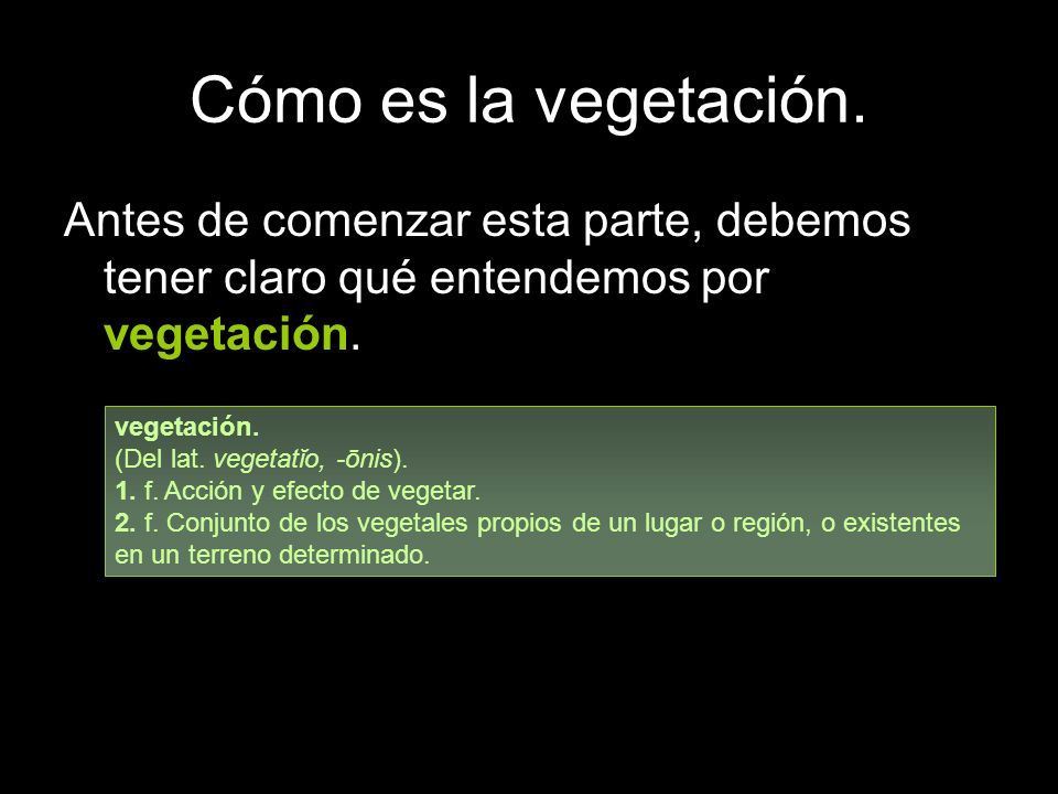 Cómo es la vegetación. Antes de comenzar esta parte, debemos tener claro qué entendemos por vegetación.