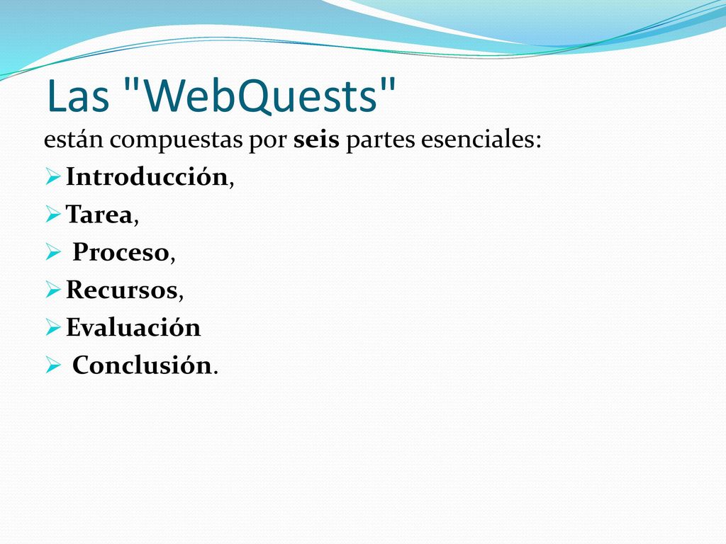 Las WebQuests están compuestas por seis partes esenciales: