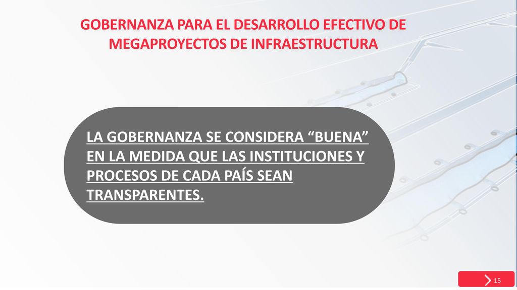 LA GOBERNANZA SE CONSIDERA BUENA EN LA MEDIDA QUE LAS INSTITUCIONES Y PROCESOS DE CADA PAÍS SEAN TRANSPARENTES.