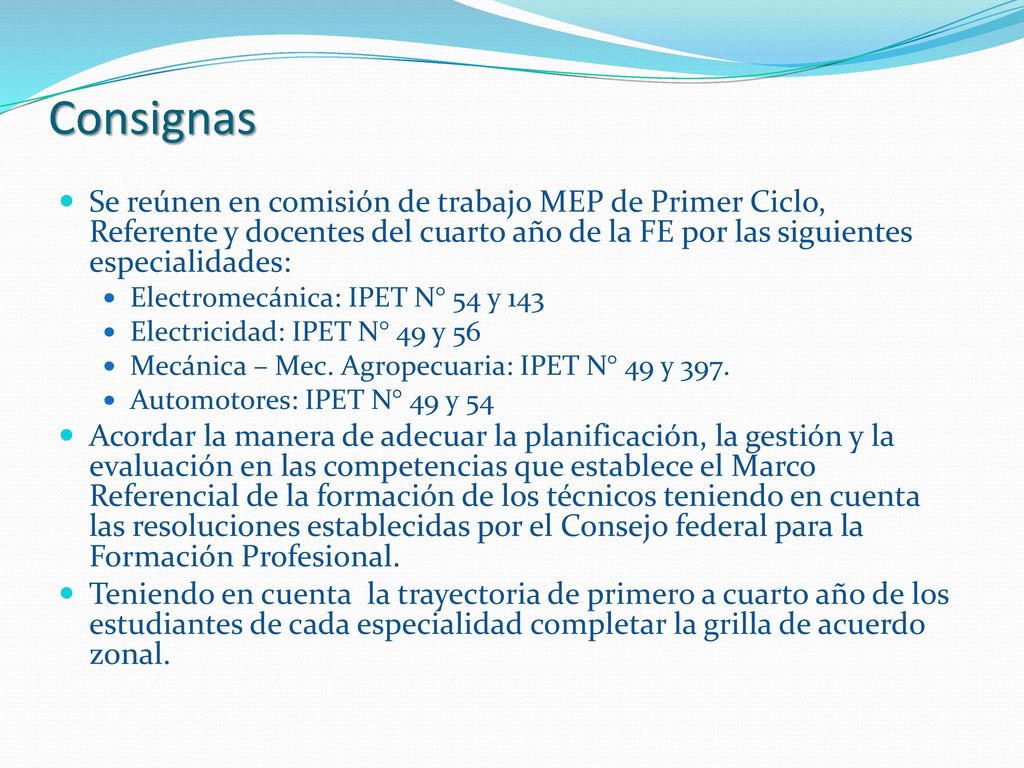 Consignas Se reúnen en comisión de trabajo MEP de Primer Ciclo, Referente y docentes del cuarto año de la FE por las siguientes especialidades: