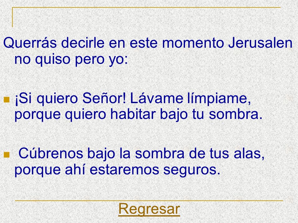 Querrás decirle en este momento Jerusalen no quiso pero yo: