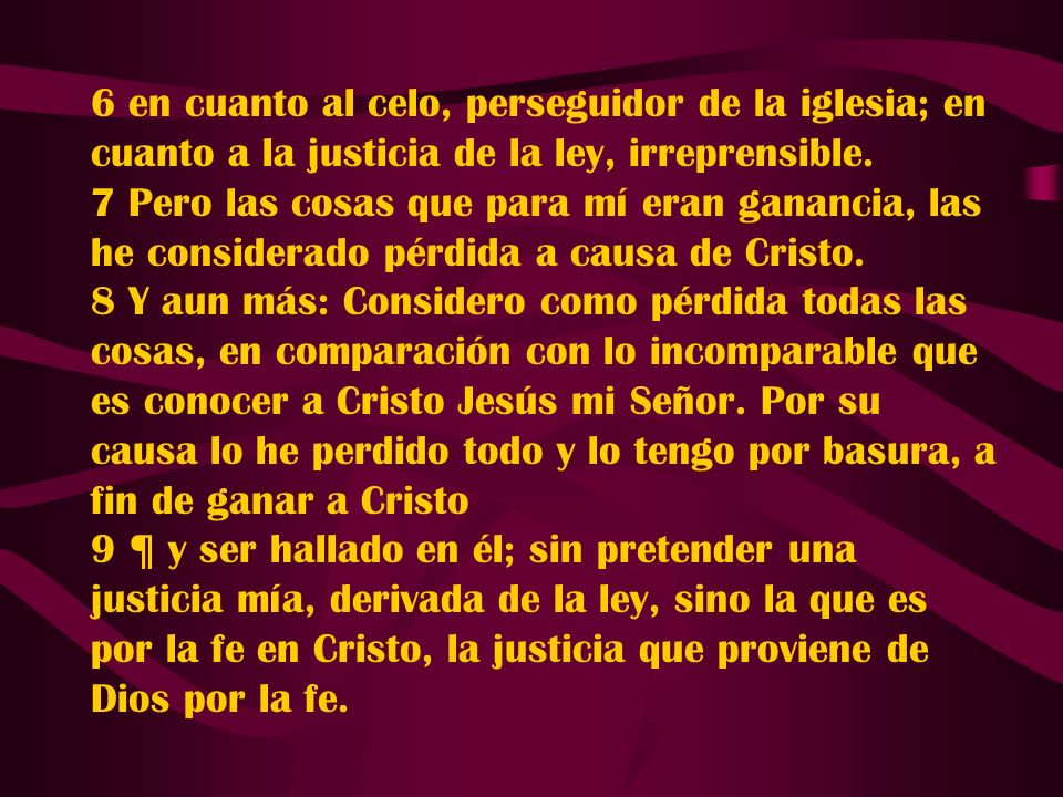 6 en cuanto al celo, perseguidor de la iglesia; en cuanto a la justicia de la ley, irreprensible.
