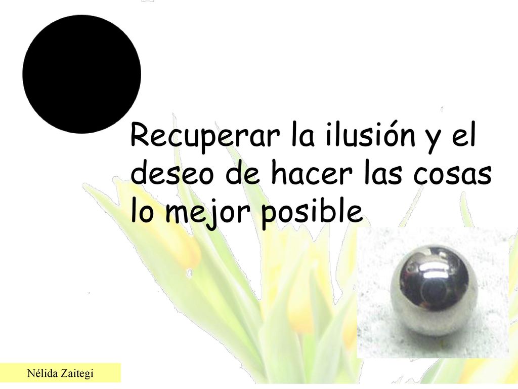 Recuperar la ilusión y el deseo de hacer las cosas lo mejor posible