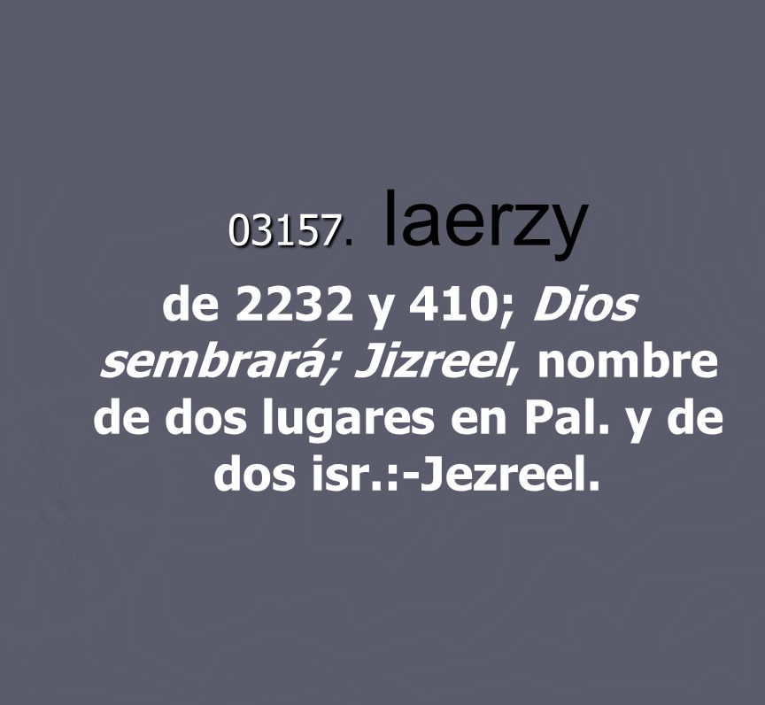 laerzy de 2232 y 410; Dios sembrará; Jizreel, nombre de dos lugares en Pal.