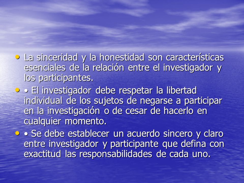La sinceridad y la honestidad son características esenciales de la relación entre el investigador y los participantes.
