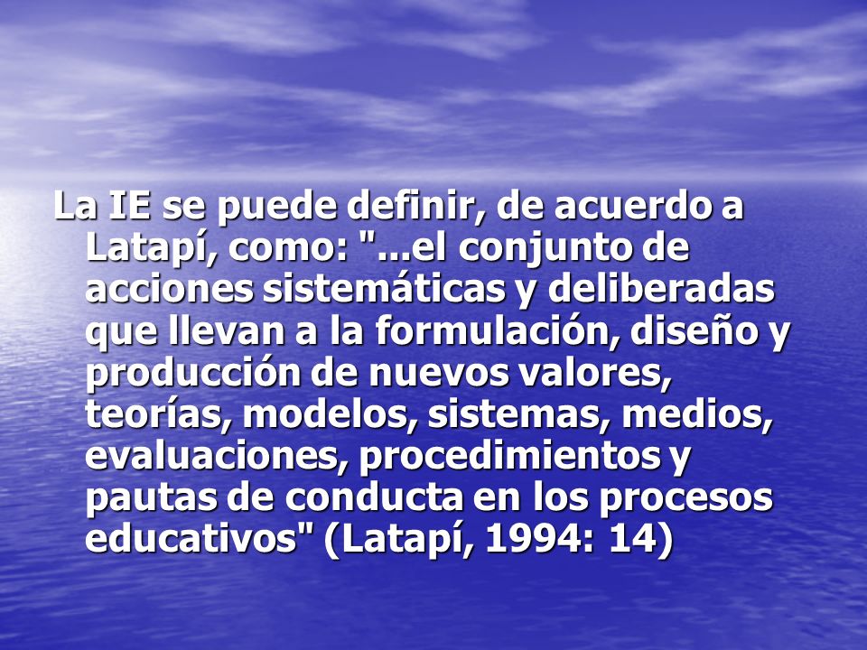 La IE se puede definir, de acuerdo a Latapí, como: