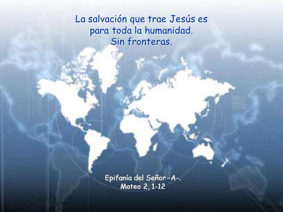 La salvación que trae Jesús es para toda la humanidad. Sin fronteras.