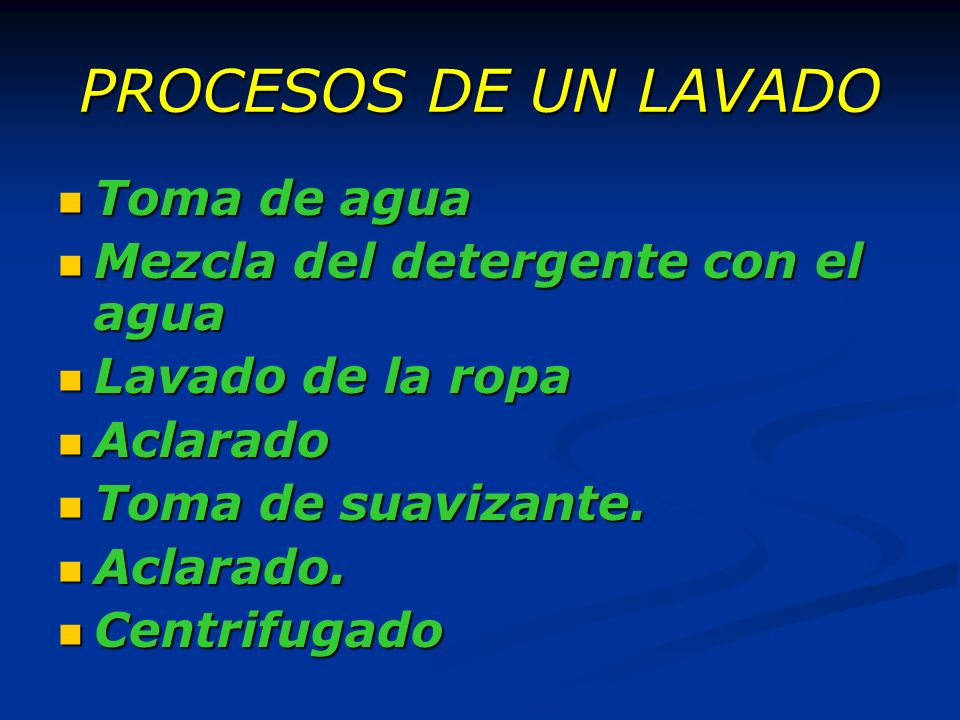 PROCESOS DE UN LAVADO Toma de agua Mezcla del detergente con el agua