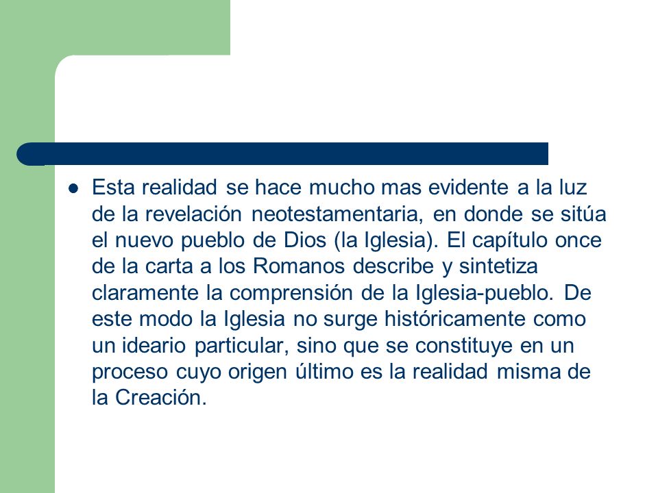 Esta realidad se hace mucho mas evidente a la luz de la revelación neotestamentaria, en donde se sitúa el nuevo pueblo de Dios (la Iglesia).