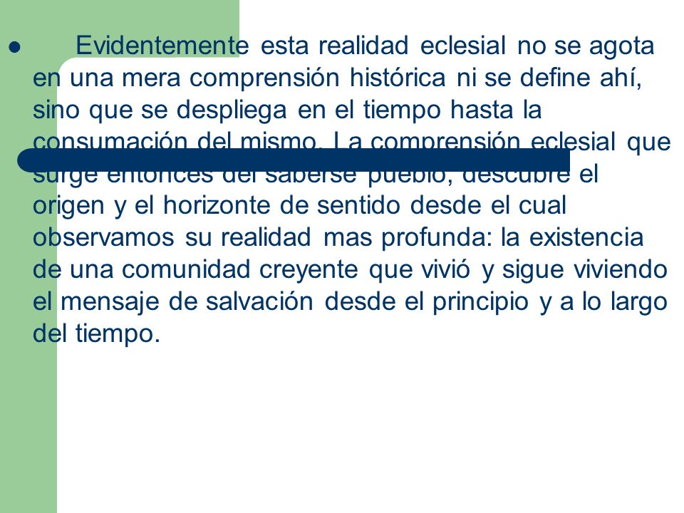 Evidentemente esta realidad eclesial no se agota en una mera comprensión histórica ni se define ahí, sino que se despliega en el tiempo hasta la consumación del mismo.