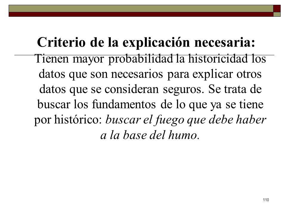 Criterio de la explicación necesaria: Tienen mayor probabilidad la historicidad los datos que son necesarios para explicar otros datos que se consideran seguros.