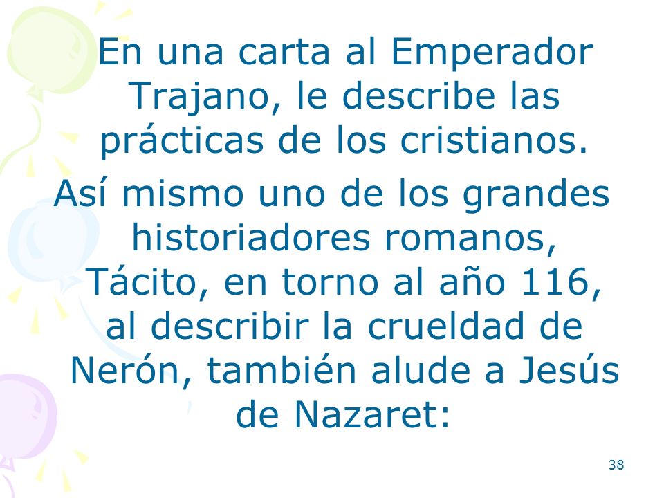 En una carta al Emperador Trajano, le describe las prácticas de los cristianos.
