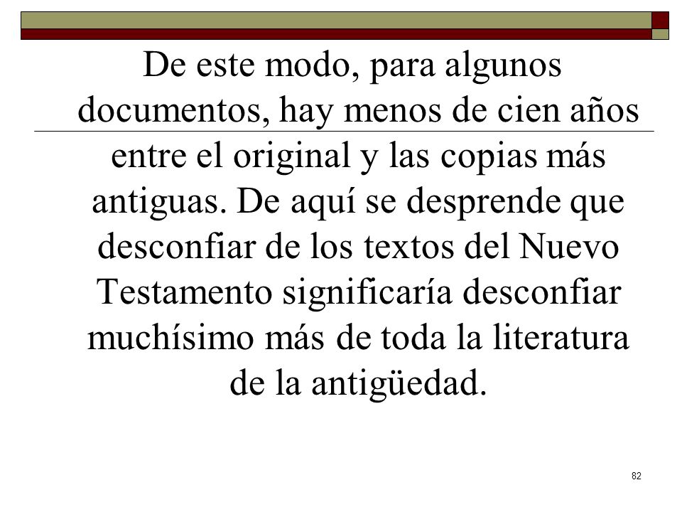De este modo, para algunos documentos, hay menos de cien años entre el original y las copias más antiguas.