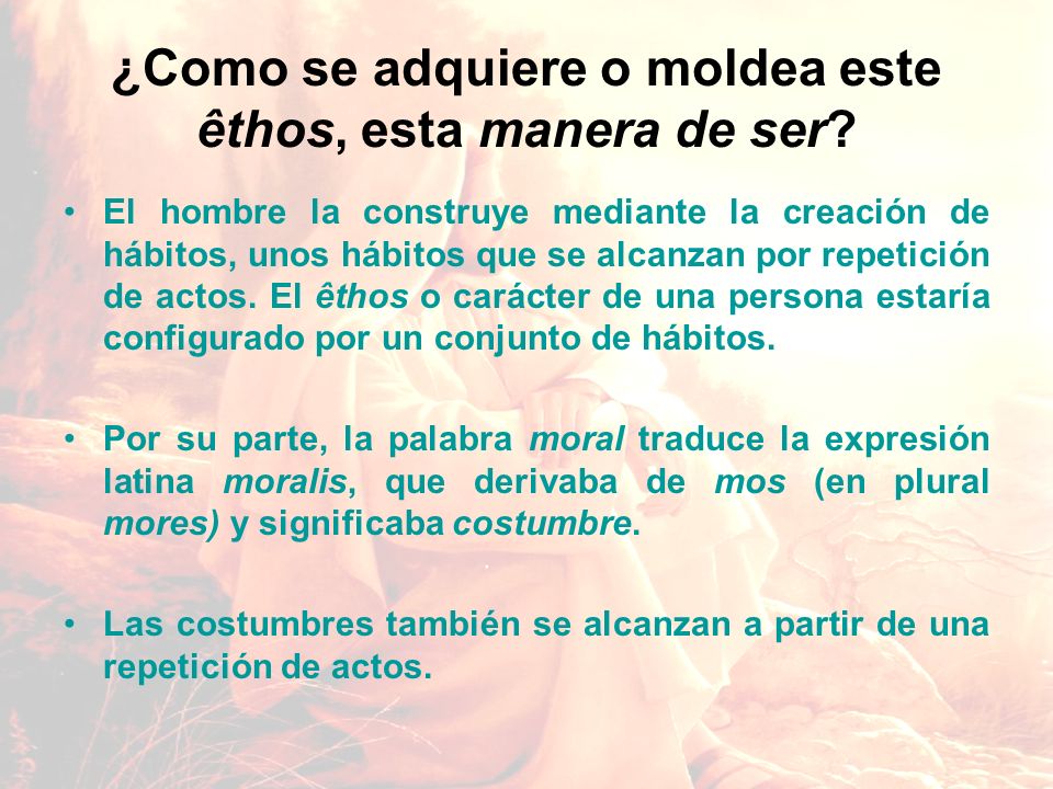 ¿Como se adquiere o moldea este êthos, esta manera de ser