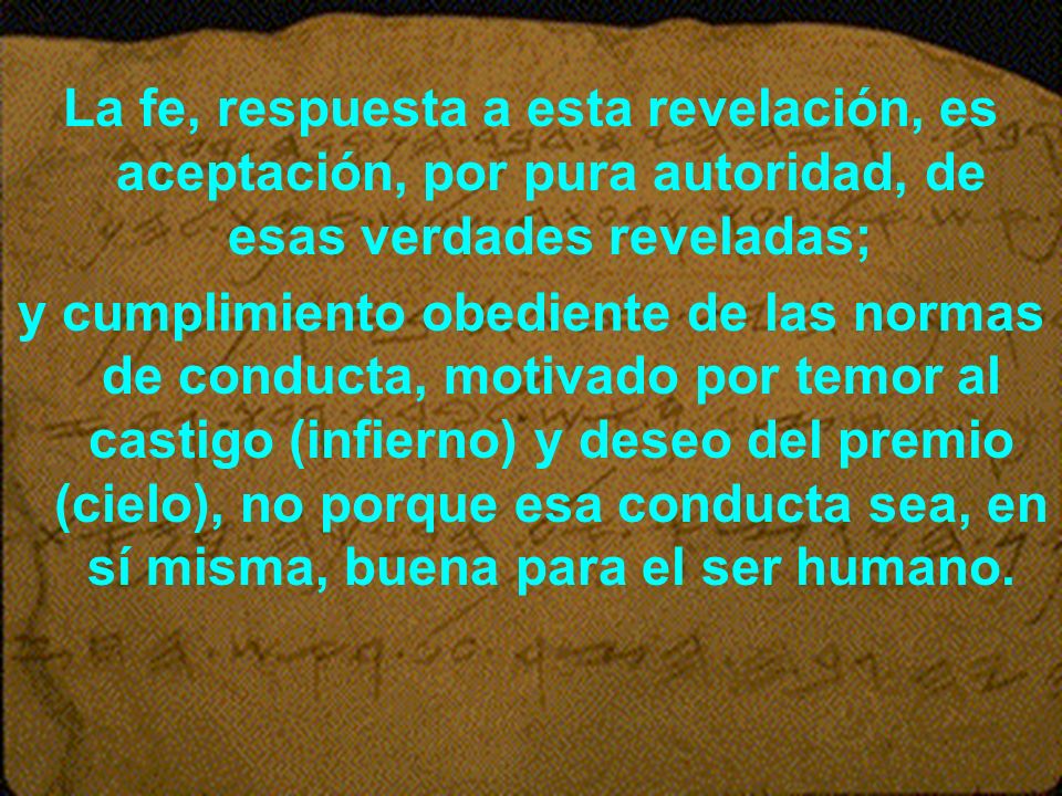 La fe, respuesta a esta revelación, es aceptación, por pura autoridad, de esas verdades reveladas;
