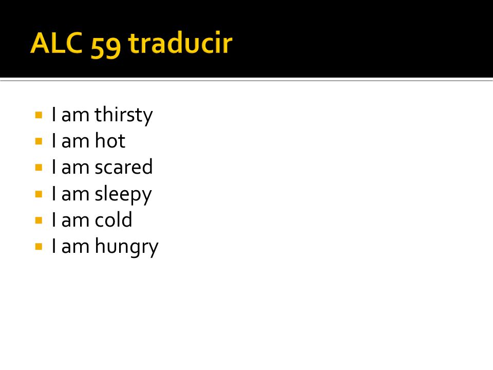 ALC 59 traducir I am thirsty I am hot I am scared I am sleepy