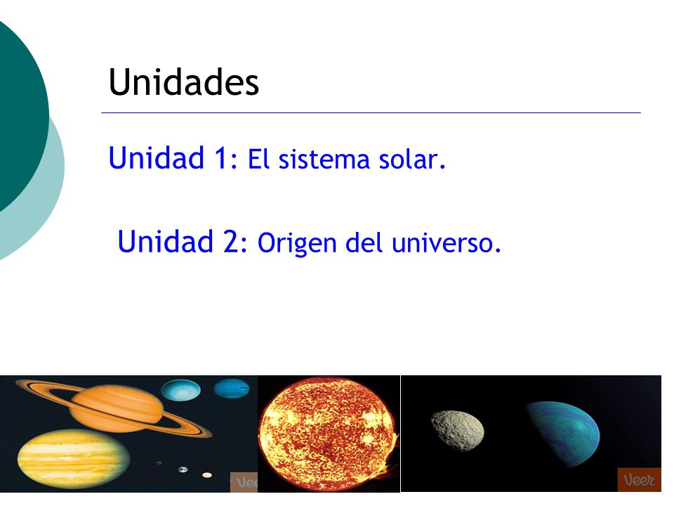 Unidades Unidad 1: El sistema solar. Unidad 2: Origen del universo.