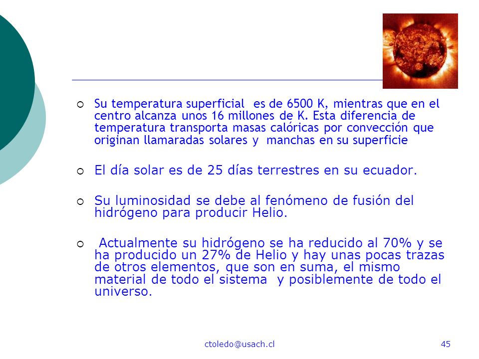 El día solar es de 25 días terrestres en su ecuador.