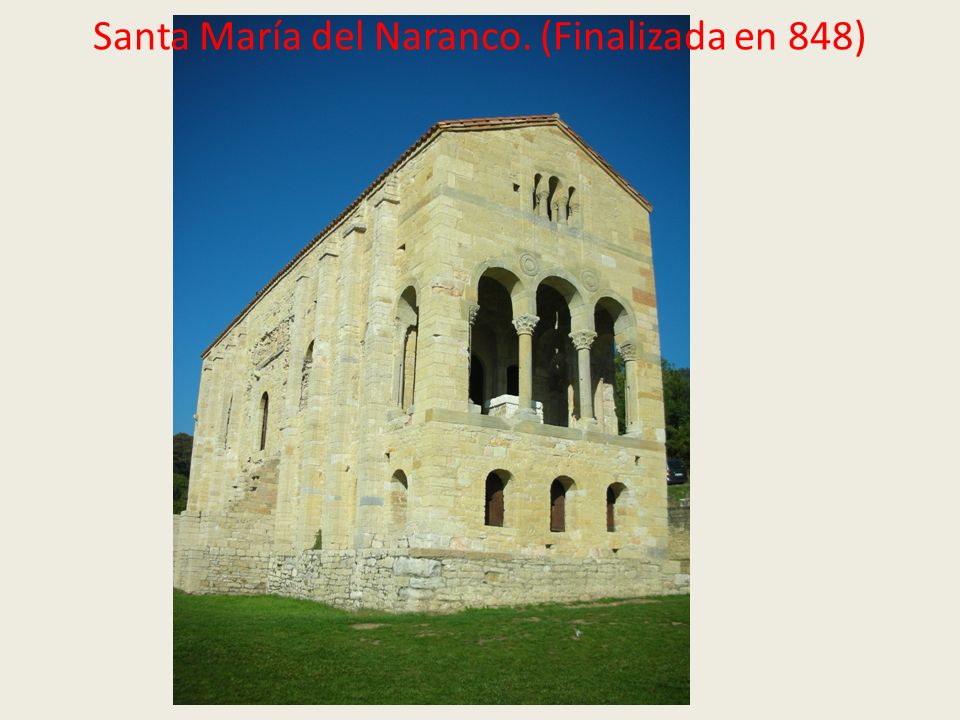 Santa María del Naranco. (Finalizada en 848)