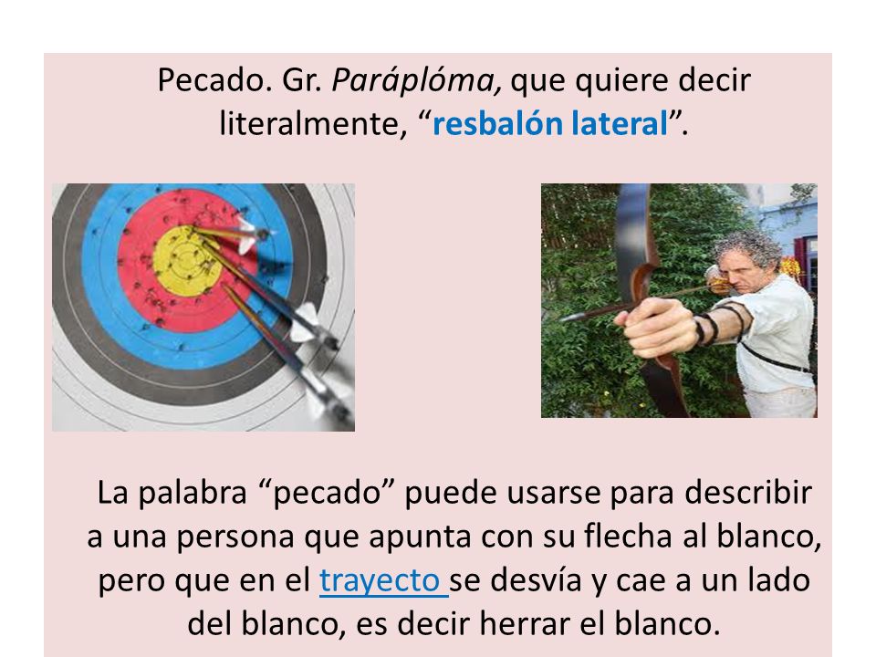Pecado. Gr. Paráplóma, que quiere decir literalmente, resbalón lateral .