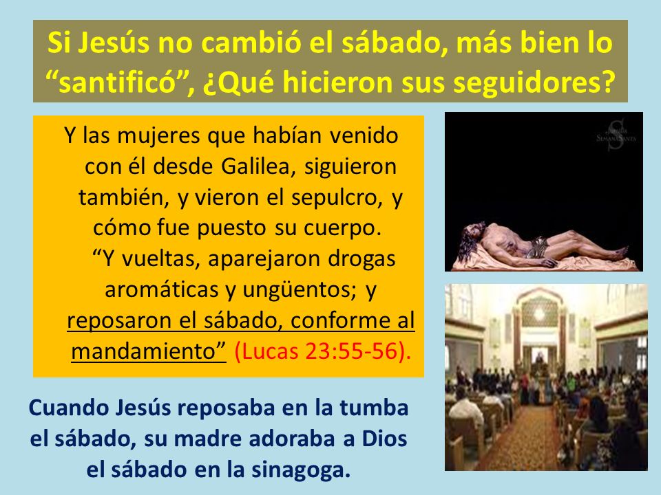 Si Jesús no cambió el sábado, más bien lo santificó , ¿Qué hicieron sus seguidores