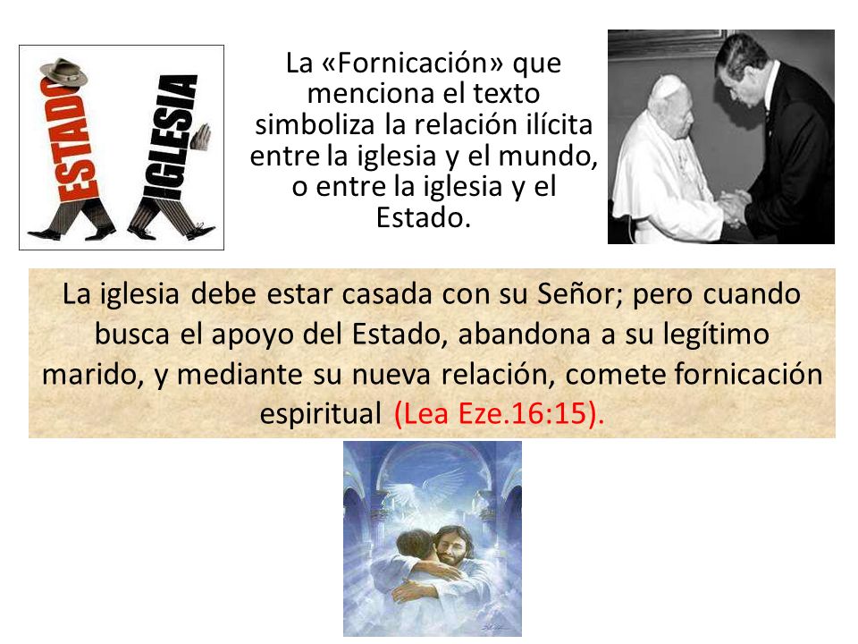 La «Fornicación» que menciona el texto simboliza la relación ilícita entre la iglesia y el mundo, o entre la iglesia y el Estado.