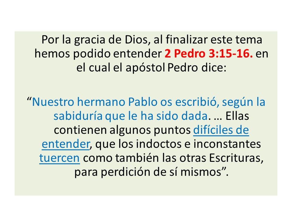Por la gracia de Dios, al finalizar este tema hemos podido entender 2 Pedro 3: en el cual el apóstol Pedro dice: