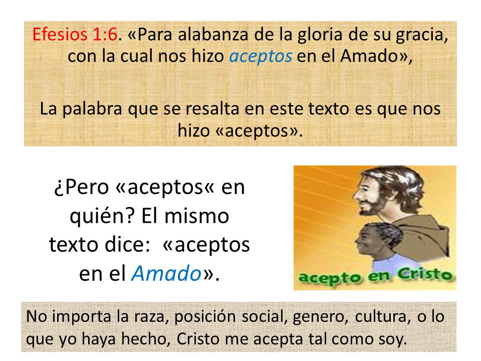 ¿Pero «aceptos« en quién El mismo texto dice: «aceptos en el Amado».