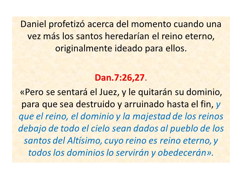 Daniel profetizó acerca del momento cuando una vez más los santos heredarían el reino eterno, originalmente ideado para ellos.