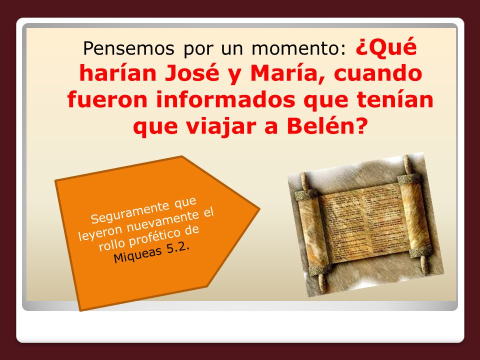 Seguramente que leyeron nuevamente el rollo profético de Miqueas 5.2.
